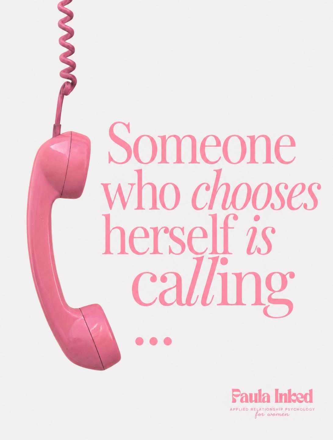 Someone who chooses herself is calling